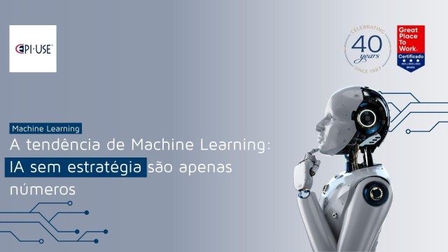 A tendência de Machine Learning: IA sem estratégia são apenas números