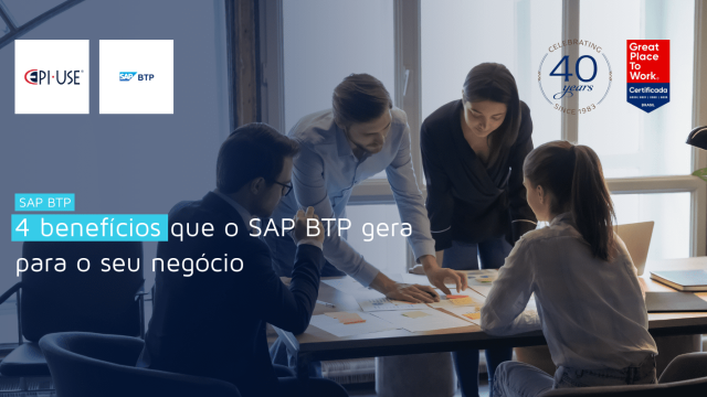 4 benefícios que o SAP BTP gera para o seu negócio