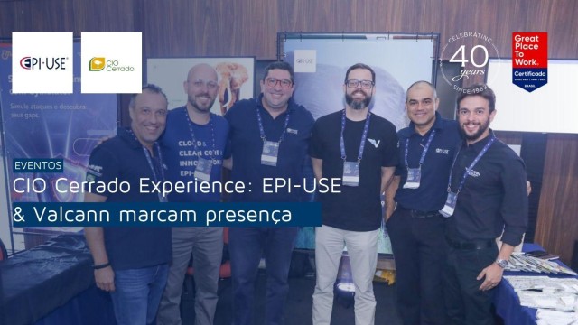 CIO Cerrado Experience: EPI-USE & Valcann marcam presença