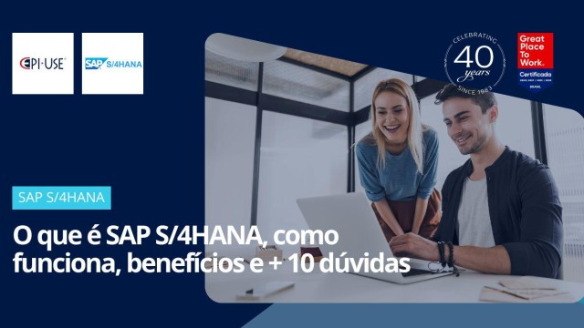 O que é SAP S/4HANA, como funciona, benefícios e + 10 dúvidas