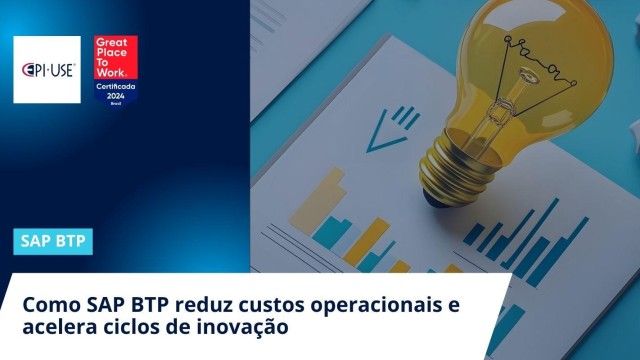 Como SAP BTP reduz custos operacionais e acelera ciclos de inovação