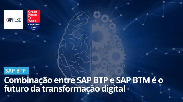 Combinação entre SAP BTP e SAP BTM é o futuro da transformação digital