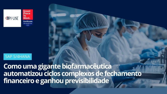 Como uma gigante biofarmacêutica automatizou ciclos complexos de fechamento financeiro e ganhou previsibilidade
