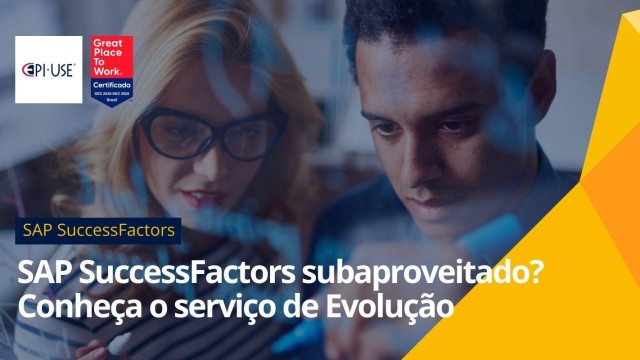 SAP SuccessFactors subaproveitado? Conheça o serviço de Evolução SAP SuccessFactors