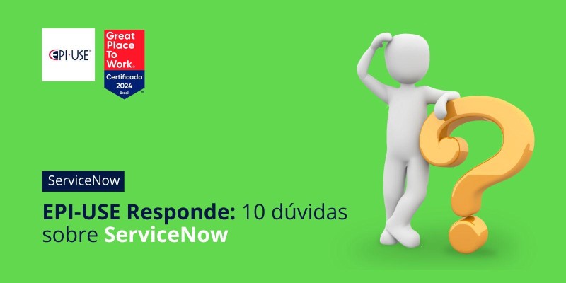 EPI-USE Responde: 10 dúvidas sobre ServiceNow