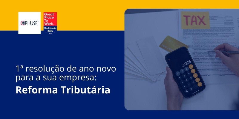 Reforma Tributária: Primeira resolução do ano para sua empresa