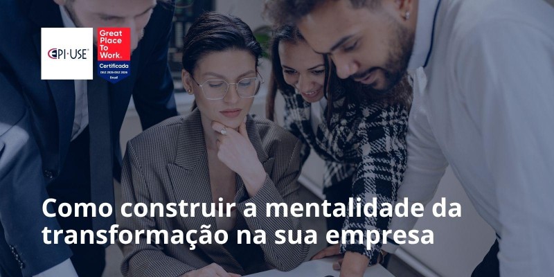 Como construir a mentalidade da transformação na sua empresa
