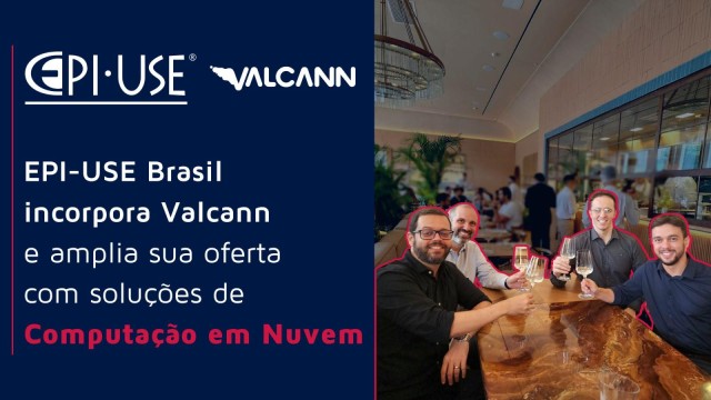 EPI-USE Brasil incorpora Valcann e amplia sua oferta com soluções de Computação em Nuvem