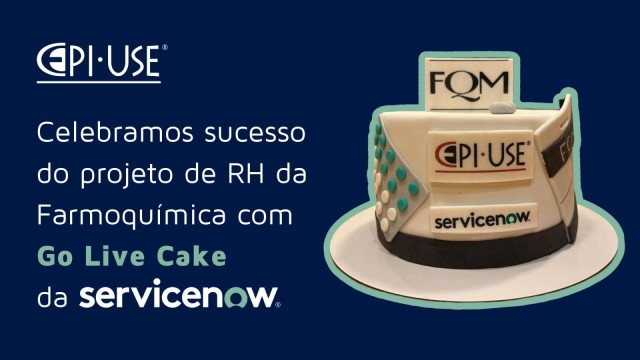 Celebramos sucesso do projeto de RH da Farmoquímica com Go Live Cake da ServiceNow