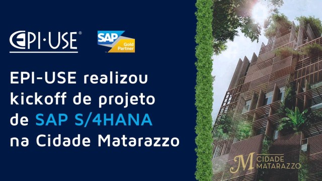 EPI-USE acaba de realizar kickoff de projeto de SAP S/4HANA na Cidade Matarazzo: um futuro case de simplificação,  padronização e inovação