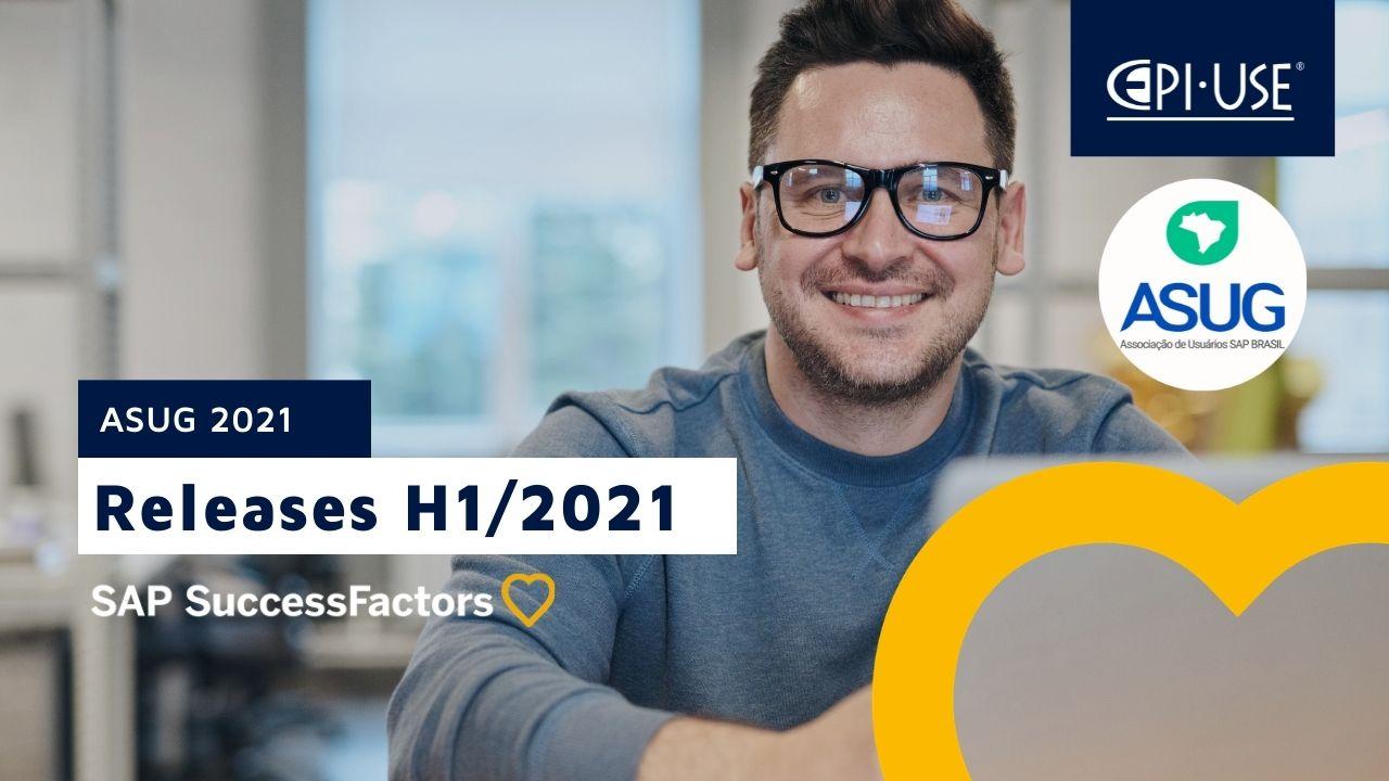 Apresentamos ao Vivo na ASUG Brasil SIG SuccessFactors as Atualizações dos Releases H1/2021.