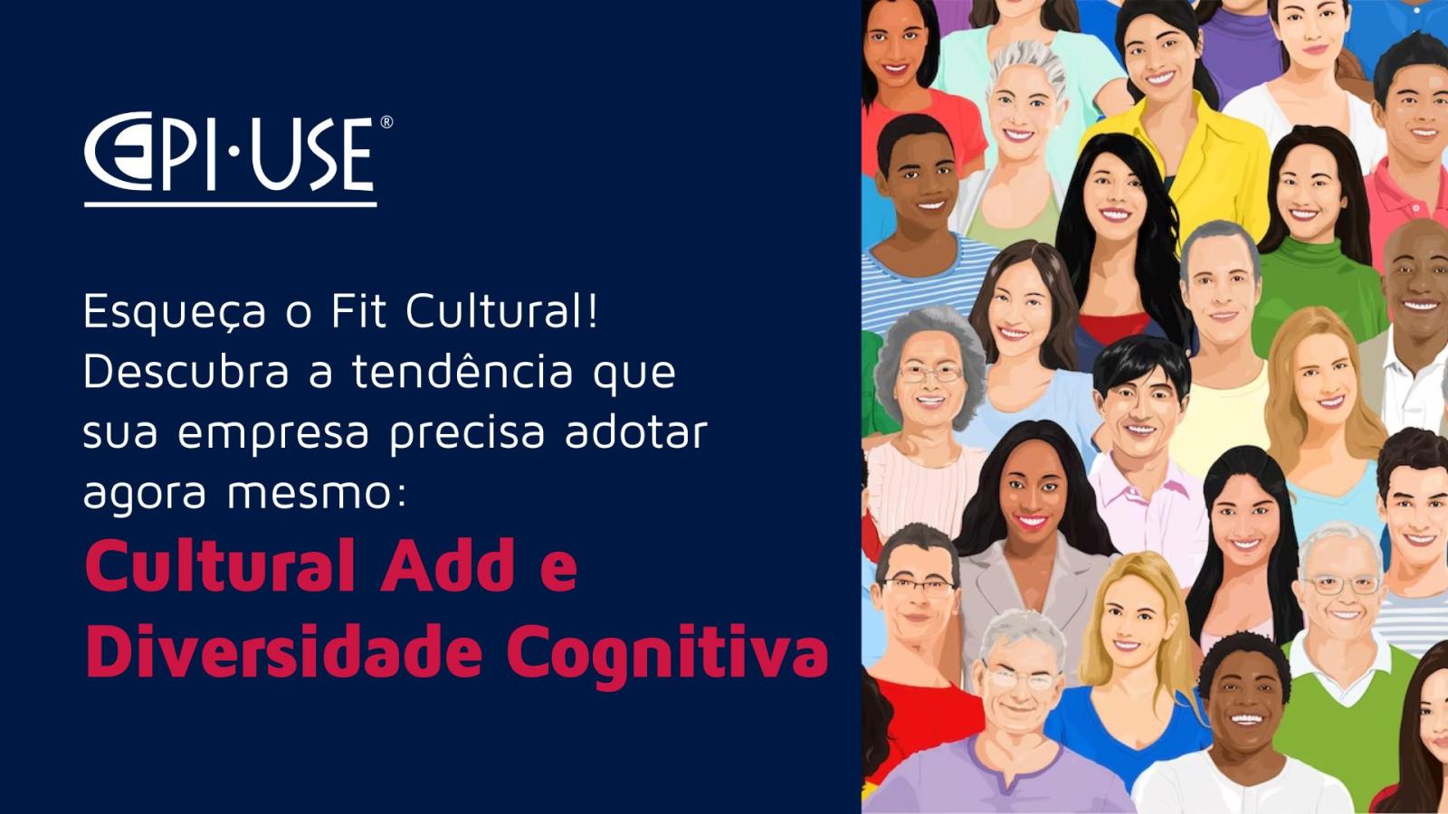 Fit cultural é coisa do passado. Cultural Add e Diversidade Cognitiva são as tendências que sua empresa deve aderir pra ontem!