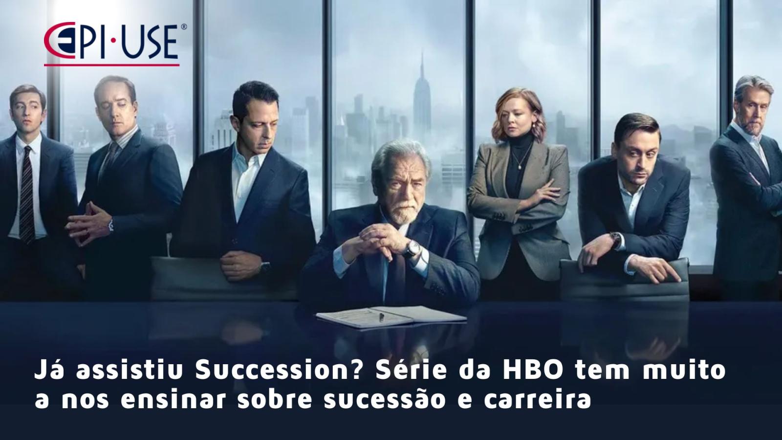 Já assistiu Succession? Série da HBO tem muito a nos ensinar sobre sucessão e carreira